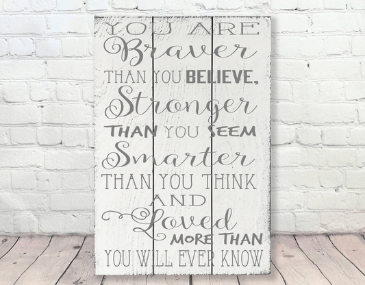 You Are Braver Than You Believe Wood Sign